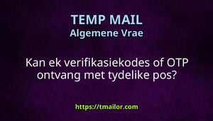 Kan ek verifikasiekodes of OTP ontvang met tydelike pos