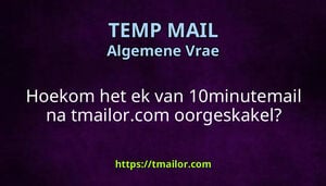 Hoekom het ek van 10minutemail na tmailorcom oorgeskakel
