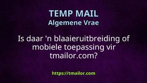 Is daar n blaaieruitbreiding of mobiele toepassing vir tmailorcom