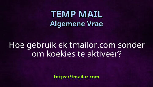 Hoe gebruik ek tmailorcom sonder om koekies te aktiveer