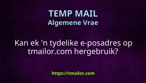 Kan ek n tydelike e-posadres op tmailorcom hergebruik