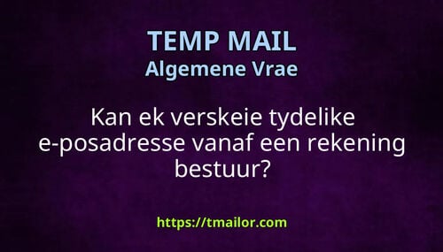 Kan ek verskeie tydelike e-posadresse vanaf een rekening bestuur