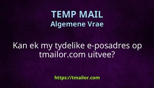 Kan ek my tydelike e-posadres op tmailorcom uitvee