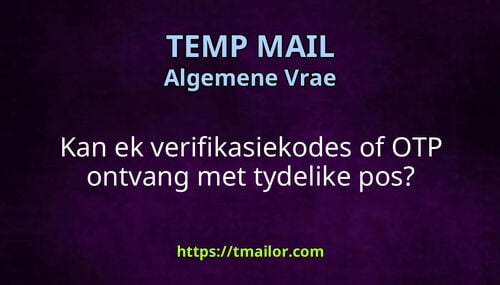 Kan ek verifikasiekodes of OTP ontvang met tydelike pos