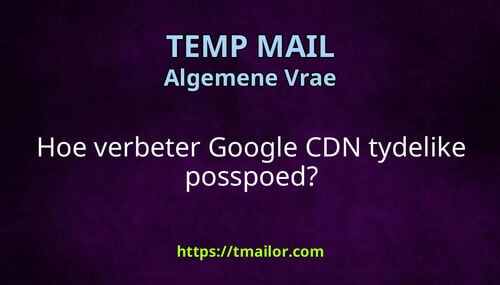 Hoe verbeter Google CDN tydelike posspoed