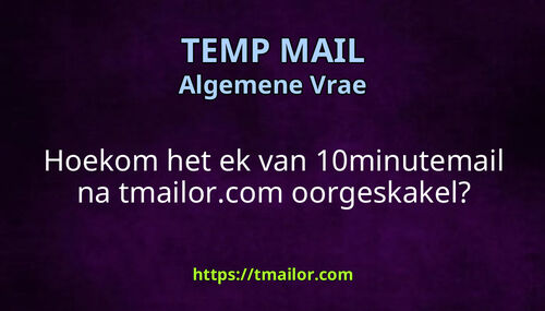 Hoekom het ek van 10minutemail na tmailorcom oorgeskakel