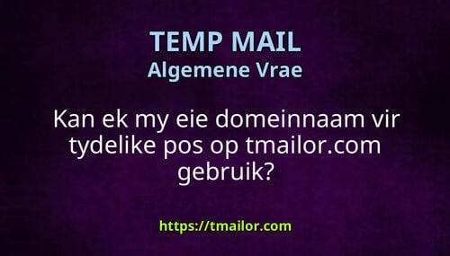Kan ek my eie domeinnaam vir tydelike pos op tmailorcom gebruik