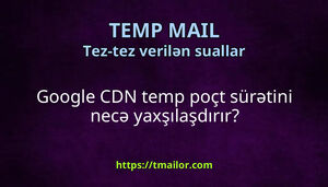 Google CDN temp poçt sürətini necə yaxşılaşdırır