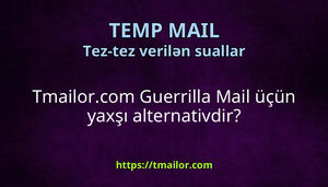 Tmailorcom Guerrilla Mail üçün yaxşı alternativdir