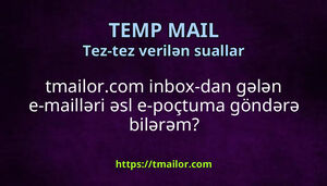 tmailorcom inbox-dan gələn e-mailləri əsl e-poçtuma göndərə bilərəm