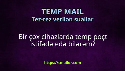 Bir çox cihazlarda temp poçt istifadə edə bilərəm