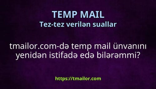 tmailorcom-də temp mail ünvanını yenidən istifadə edə bilərəmmi