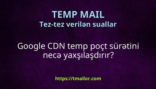 Google CDN temp poçt sürətini necə yaxşılaşdırır