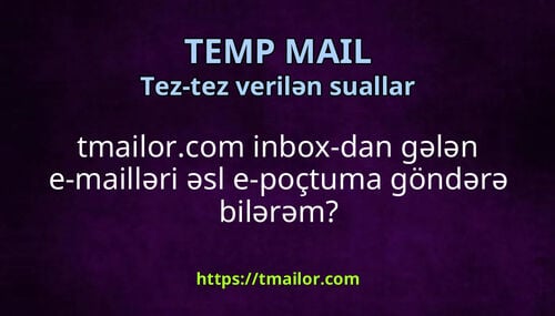 tmailorcom inbox-dan gələn e-mailləri əsl e-poçtuma göndərə bilərəm