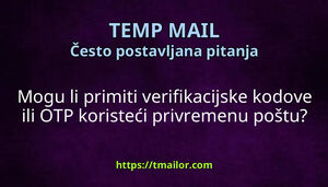Mogu li primiti verifikacijske kodove ili OTP koristeći privremenu poštu