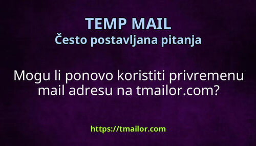 Mogu li ponovo koristiti privremenu mail adresu na tmailorcom