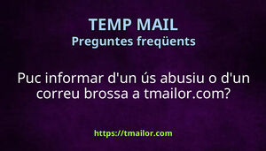 Puc informar dun ús abusiu o dun correu brossa a tmailorcom