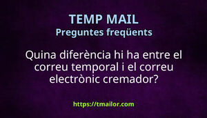 Quina diferència hi ha entre el correu temporal i el correu electrònic cremador