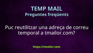 Puc reutilitzar una adreça de correu temporal a tmailorcom