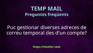 Puc gestionar diverses adreces de correu temporal des dun compte
