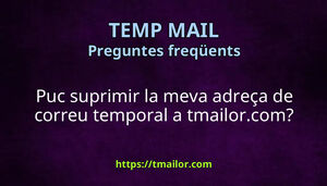 Puc suprimir la meva adreça de correu temporal a tmailorcom
