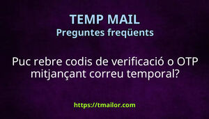 Puc rebre codis de verificació o OTP mitjançant correu temporal