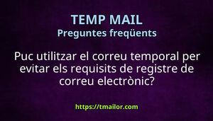 Puc utilitzar el correu temporal per evitar els requisits de registre de correu electrònic