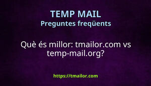 Què és millor tmailorcom vs temp-mailorg