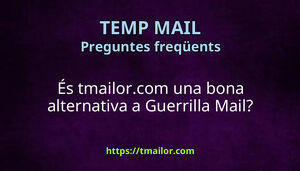 És tmailorcom una bona alternativa a Guerrilla Mail