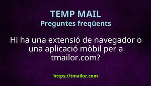 Hi ha una extensió de navegador o una aplicació mòbil per a tmailorcom
