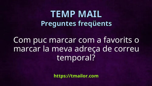 Com puc marcar com a favorits o marcar la meva adreça de correu temporal