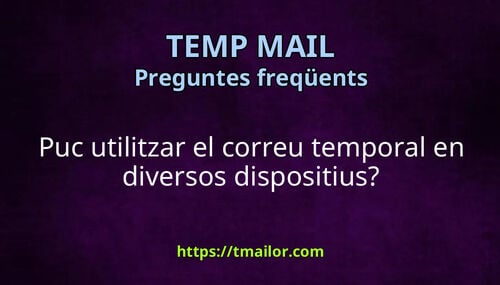 Puc utilitzar el correu temporal en diversos dispositius