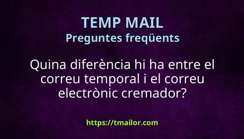 Quina diferència hi ha entre el correu temporal i el correu electrònic cremador