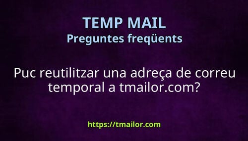 Puc reutilitzar una adreça de correu temporal a tmailorcom