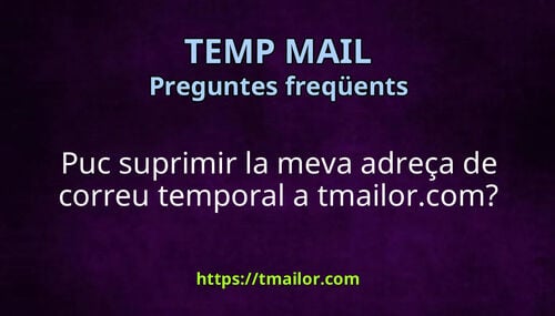 Puc suprimir la meva adreça de correu temporal a tmailorcom