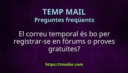 El correu temporal és bo per registrar-se en fòrums o proves gratuïtes