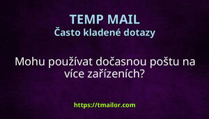 Mohu používat dočasnou poštu na více zařízeních