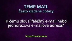 K čemu slouží falešný e-mail nebo jednorázová e-mailová adresa