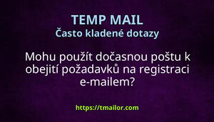 Mohu použít dočasnou poštu k obejití požadavků na registraci e-mailem