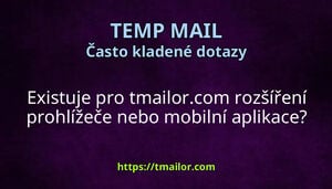 Existuje pro tmailorcom rozšíření prohlížeče nebo mobilní aplikace