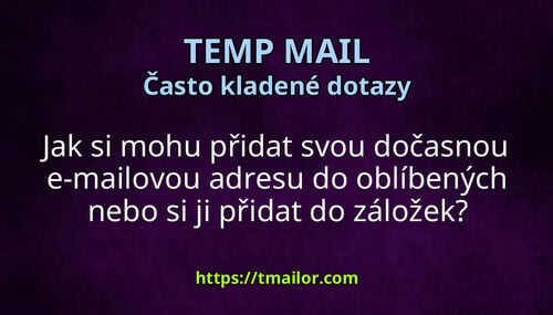 Jak si mohu přidat svou dočasnou e-mailovou adresu do oblíbených nebo si ji přidat do záložek