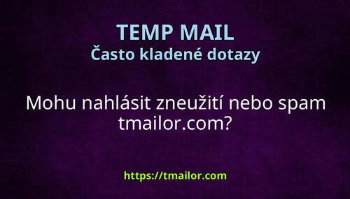 Mohu nahlásit zneužití nebo spam tmailorcom