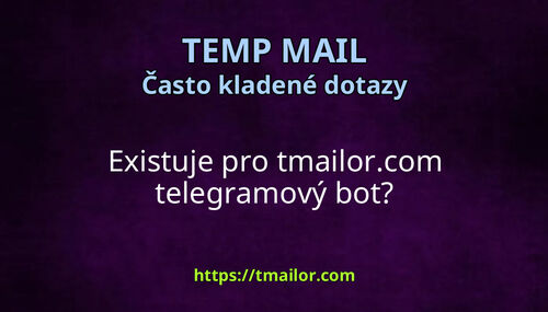 Existuje pro tmailorcom telegramový bot