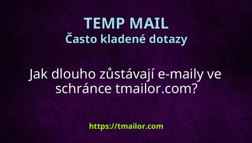 Jak dlouho zůstávají e-maily ve schránce tmailorcom