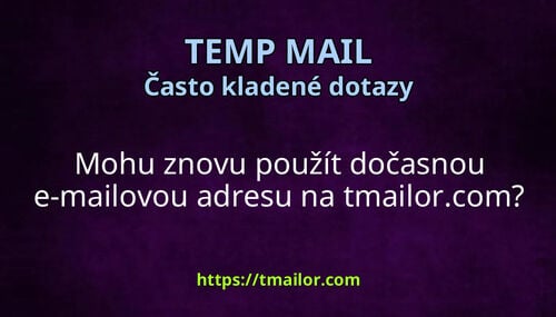 Mohu znovu použít dočasnou e-mailovou adresu na tmailorcom