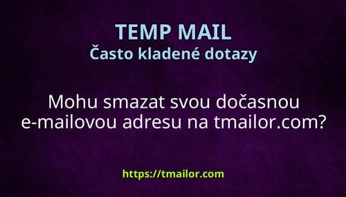 Mohu smazat svou dočasnou e-mailovou adresu na tmailorcom