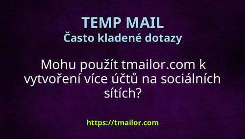 Mohu použít tmailorcom k vytvoření více účtů na sociálních sítích