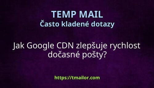 Jak Google CDN zlepšuje rychlost dočasné pošty