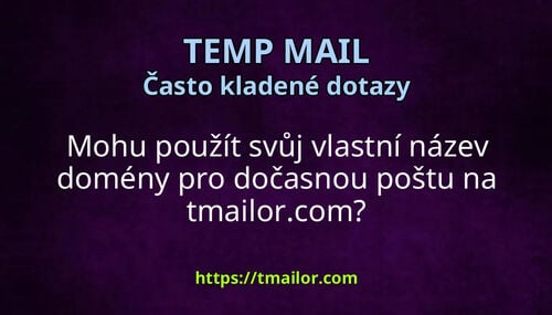 Mohu použít svůj vlastní název domény pro dočasnou poštu na tmailorcom
