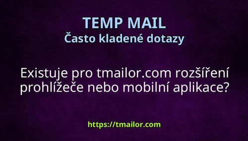 Existuje pro tmailorcom rozšíření prohlížeče nebo mobilní aplikace
